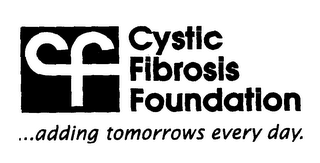 CYSTIC FIBROSIS FOUNDATION ADDING TOMORROWS EVERY DAY.