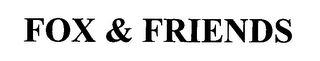 FOX & FRIENDS