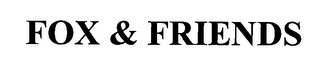 FOX & FRIENDS