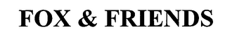 FOX & FRIENDS
