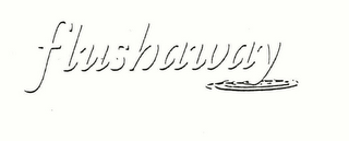 FLUSHAWAY