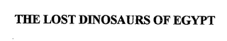 THE LOST DINOSAURS OF EGYPT