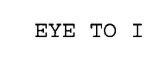 EYE TO I