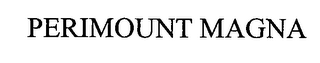 PERIMOUNT MAGNA