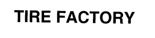 TIRE FACTORY