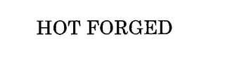 HOT FORGED