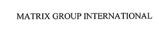 MATRIX GROUP INTERNATIONAL