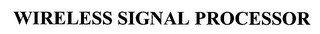 WIRELESS SIGNAL PROCESSOR