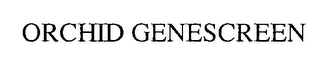 ORCHID GENESCREEN