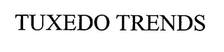 TUXEDO TRENDS