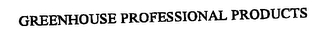 GREENHOUSE PROFESSIONAL PRODUCTS