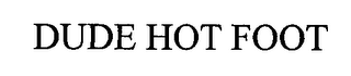 DUDE HOT FOOT