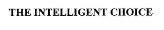 THE INTELLIGENT CHOICE