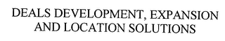 DEALS DEVELOPMENT, EXPANSION AND LOCATION SOLUTIONS