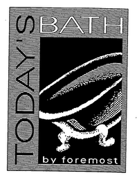 TODAY'S BATH BY FOREMOST