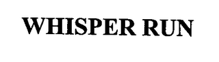 WHISPER RUN