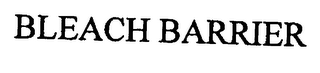 BLEACH BARRIER