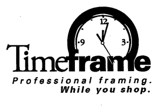TIMEFRAME PROFESSIONAL FRAMING. WHILE YOU SHOP.