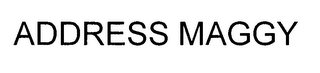 ADDRESS MAGGY