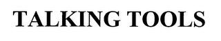 TALKING TOOLS