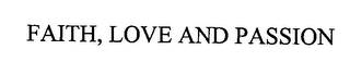 FAITH, LOVE AND PASSION
