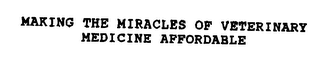 MAKING THE MIRACLES OF VETERINARY MEDICINE AFFORDABLE