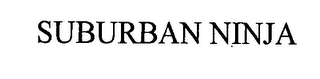 SUBURBAN NINJA