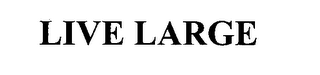 LIVE LARGE