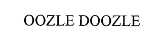 OOZLE DOOZLE