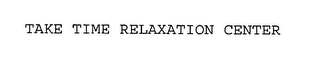 TAKE TIME RELAXATION CENTER
