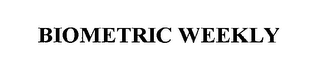 BIOMETRIC WEEKLY