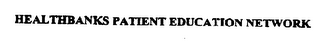 HEALTHBANKS PATIENT EDUCATION NETWORK