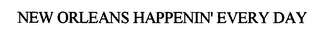 NEW ORLEANS HAPPENIN' EVERY DAY