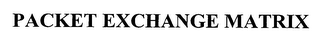 PACKET EXCHANGE MATRIX