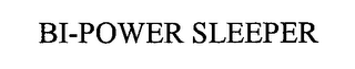 BI-POWER SLEEPER