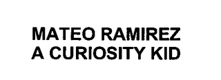 MATEO RAMIREZ A CURIOSITY KID