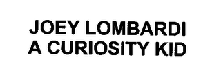 JOEY LOMBARDI A CURIOSITY KID