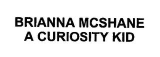 BRIANNA MCSHANE A CURIOSITY KID