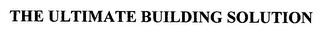 THE ULTIMATE BUILDING SOLUTION