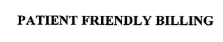 PATIENT FRIENDLY BILLING