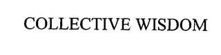 COLLECTIVE WISDOM