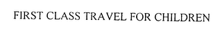 FIRST CLASS TRAVEL FOR CHILDREN