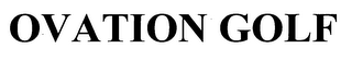 OVATION GOLF