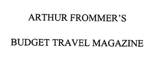 ARTHUR FROMMER'S BUDGET TRAVEL MAGAZINE
