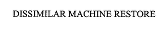 DISSIMILAR MACHINE RESTORE