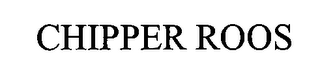 CHIPPER ROOS