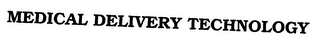 MEDICAL DELIVERY TECHNOLOGY