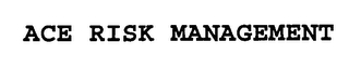 ACE RISK MANAGEMENT