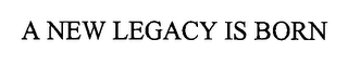 A NEW LEGACY IS BORN