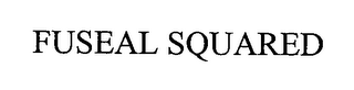 FUSEAL SQUARED